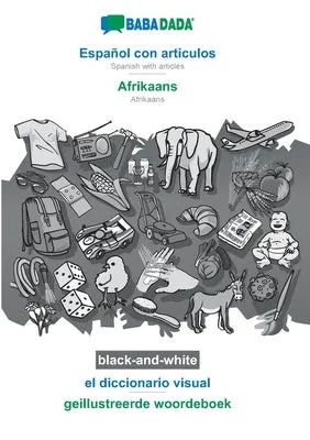 BABADADA BLACKANDWHITE, ESPAOL CON ARTICULOS  AFRIKAANS, EL DICCIONARIO VISUAL  GEILLUSTREERDE WOORDEBOEK: SPANISH WITH ARTI