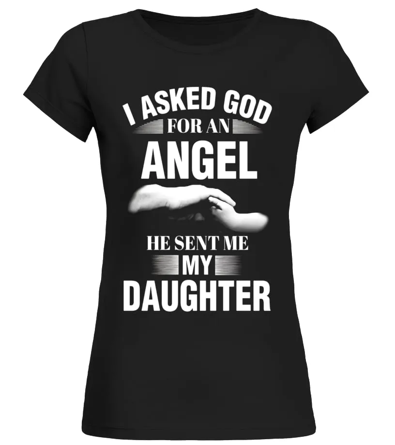 I ASKED GOD FOR AN ANGEL HE SENT ME MY DAUGHTER  LIMITED EDITION CAMISETA CUELLO REDONDO MUJER