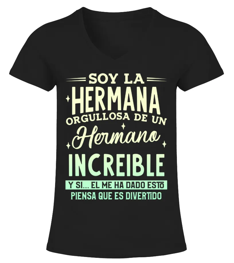 Soy la hermana orgullosa de un hermano increible. Y si… el me ha dado estó pien… Camiseta cuello pico Mujer